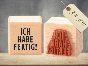 Motivstempel Ich habe fertig , Textstempel deutsch , Wort Schriftzug Stempel