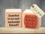 Motivstempel Dummheit ist ein nachwachsender Rohstoff , Textstempel deutsch , Wort Schriftzug Stempel