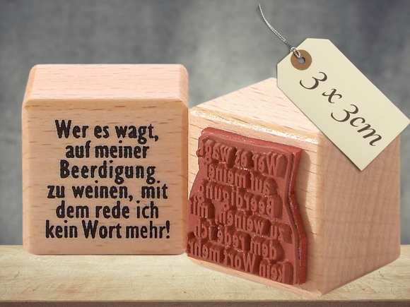 Stempel Wer es wagt auf meiner Beerdigung zu weinen, mit dem spreche ich Wort mehr!