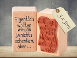 Stempel Eigentlich wollten wir uns ja nichts schenken Schriftzug